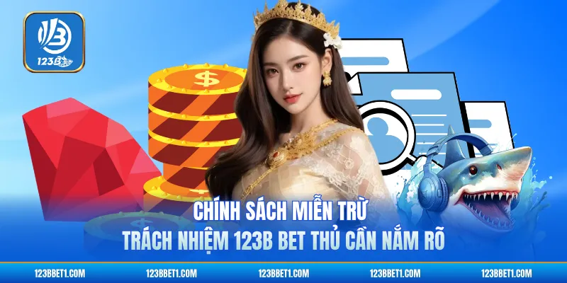Chính sách miễn trừ trách nhiệm 123B bet thủ cần nắm rõ