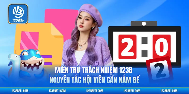 Miễn Trừ Trách Nhiệm 123B - Nguyên Tắc Hội Viên Cần Nắm Để