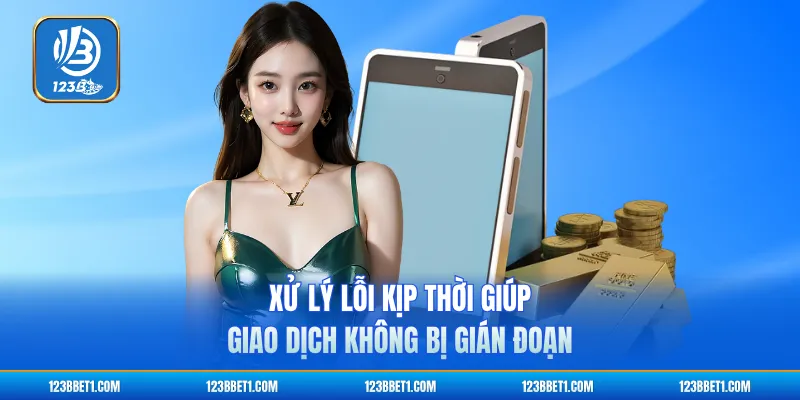 Xử lý lỗi kịp thời giúp giao dịch không bị gián đoạn